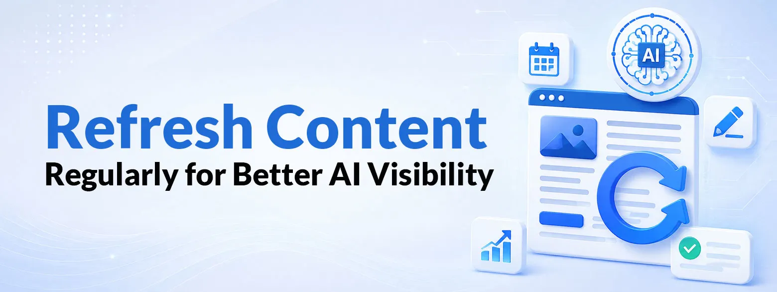 Refresh Content Regularly for Better AI Visibility 