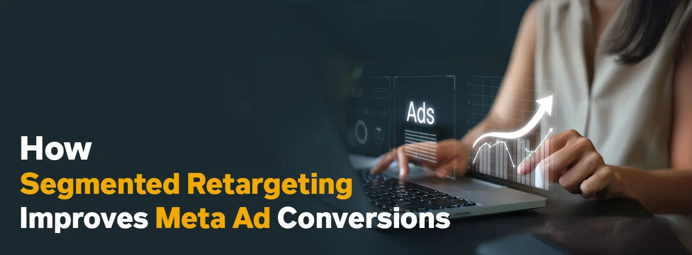 How Segmented Retargeting Improves Meta Ad Conversions